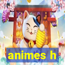 animes h